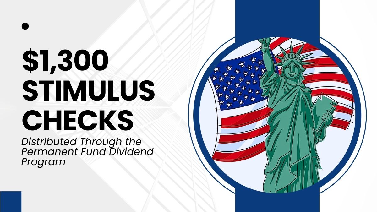 $1,300 Stimulus Checks - Distributed Through the Permanent Fund Dividend Program