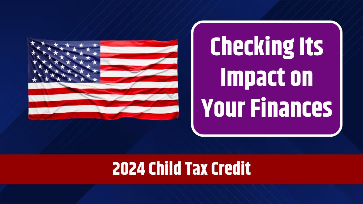 2024 Child Tax Credit - Checking Its Impact on Your Finances