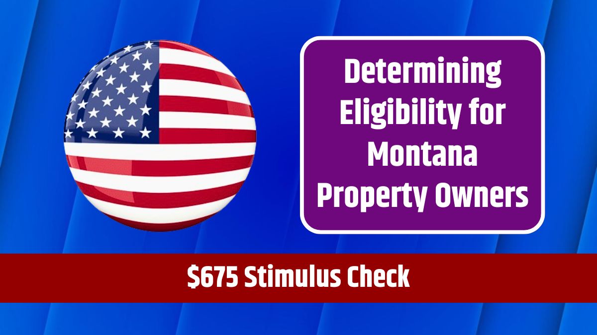 $675 Stimulus Check - Determining Eligibility for Montana Property Owners