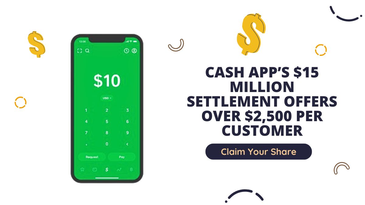 Claim Your Share - Cash App’s $15 Million Settlement Offers Over $2,500 Per Customer