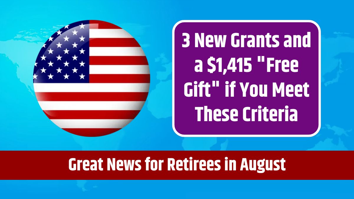 Great News for Retirees in August - 3 New Grants and a $1,415 "Free Gift" if You Meet These Criteria