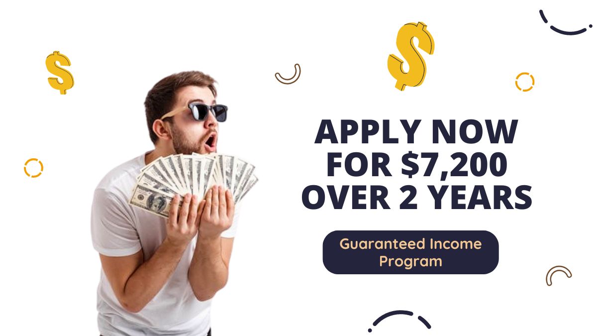 Guaranteed Income Program - Apply Now for $7,200 Over 2 Years