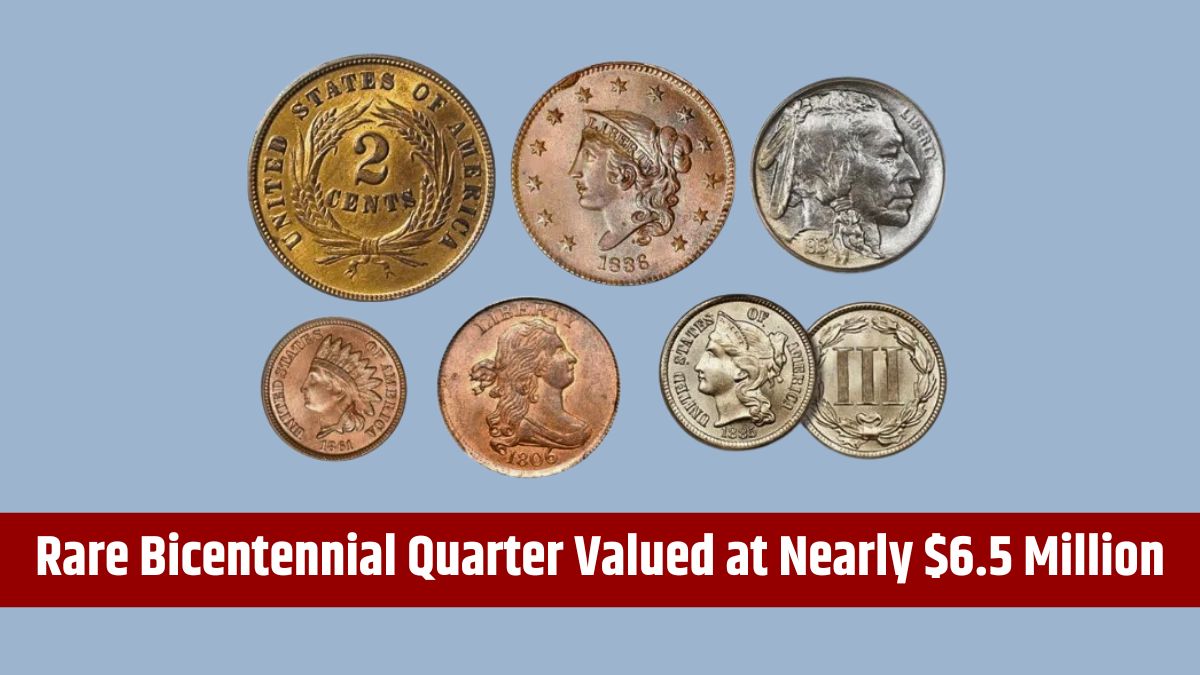 Rare Bicentennial Quarter Valued at Nearly $6.5 Million - 5 More Coins Worth Over $10 Million USD