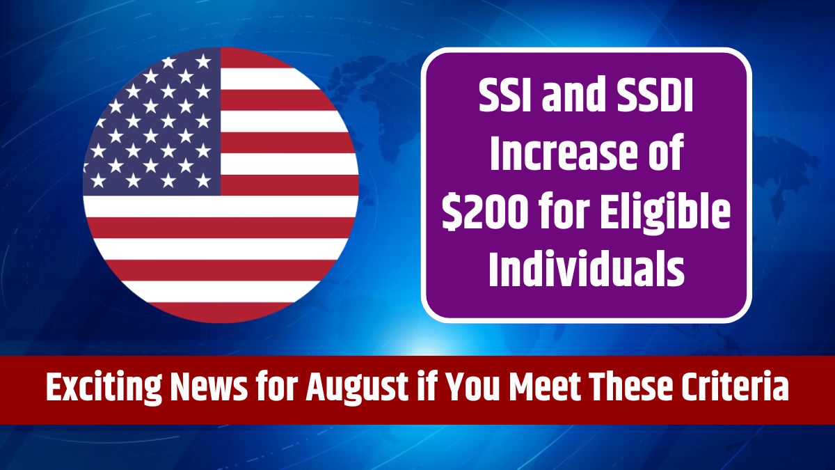 SSI and SSDI Increase of $200 for Eligible Individuals - Exciting News for August if You Meet These Criteria