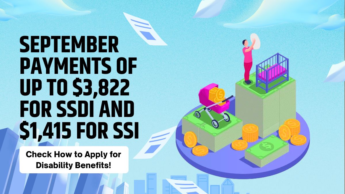 September Payments of Up to $3,822 for SSDI and $1,415 for SSI - Check How to Apply for Disability Benefits!