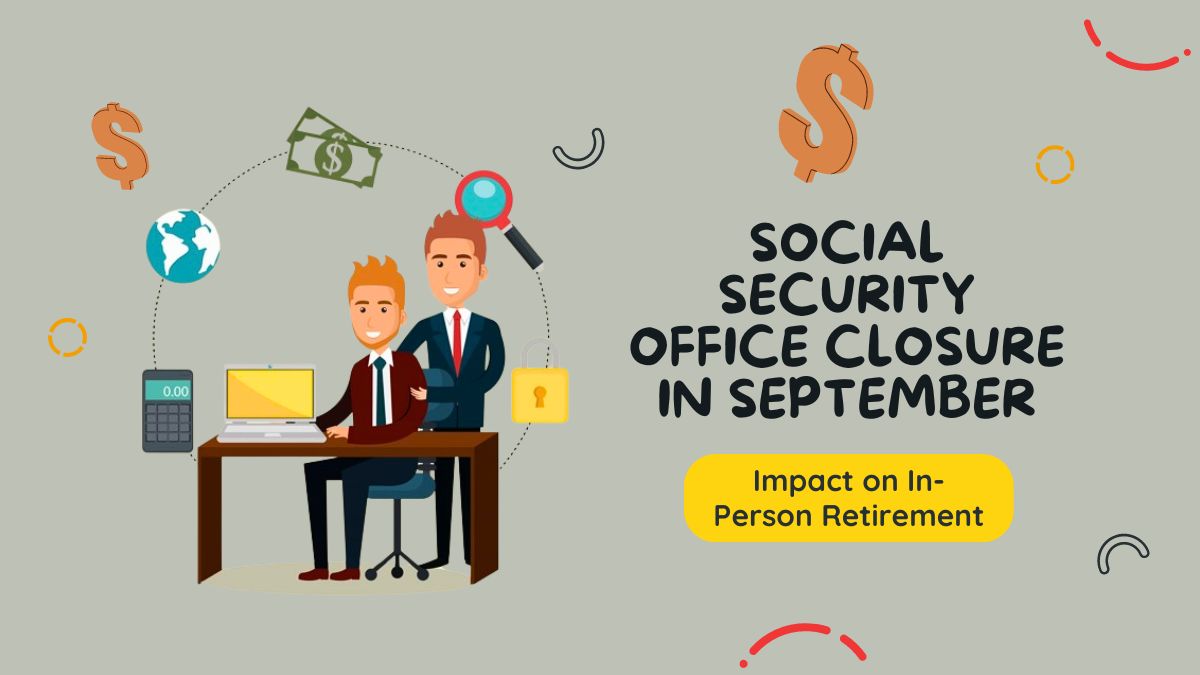 Social Security Office Closure in September - Impact on In-Person Retirement, SSDI, and SSI Applications