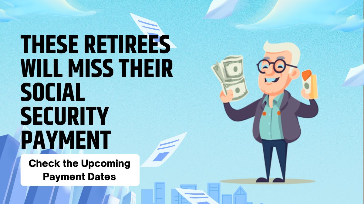 These Retirees Will Miss Their Social Security Payment - Check the Upcoming Payment Dates