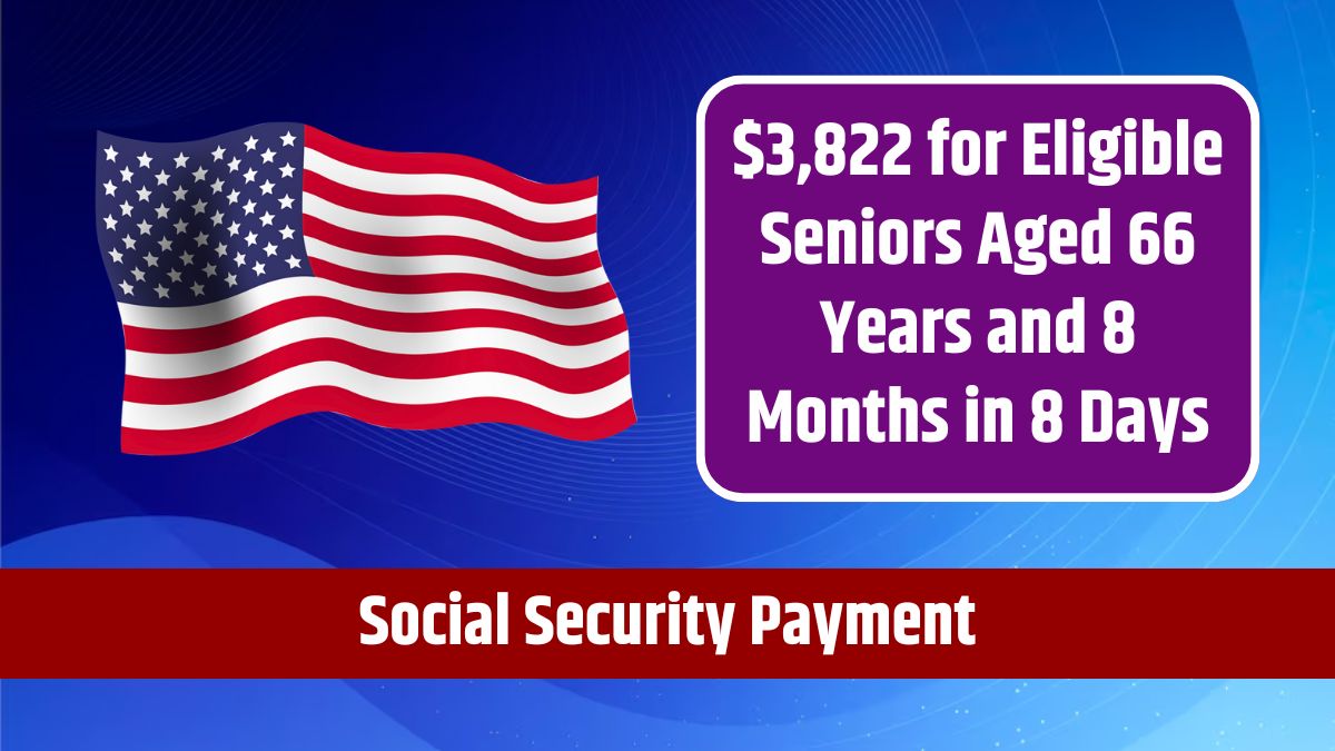 Social Security Payment - $3,822 for Eligible Seniors Aged 66 Years and 8 Months in 8 Days