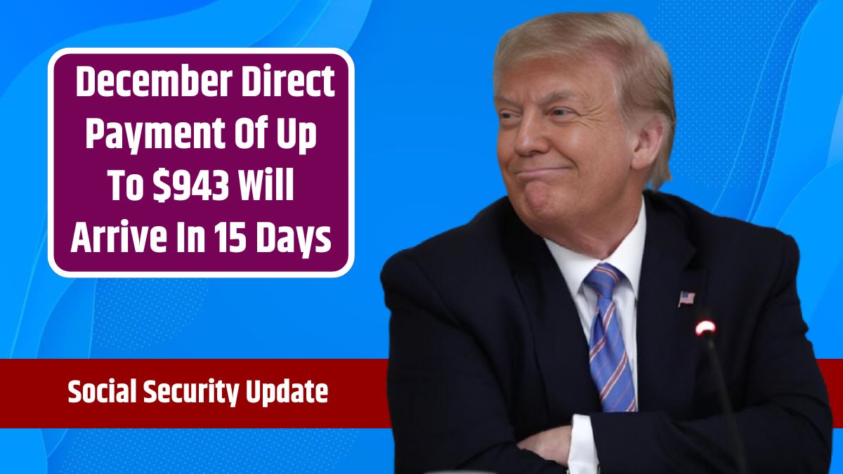 Social Security Update: December Direct Payment of Up to $943 Arriving in 15 Days